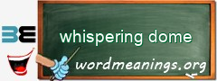 WordMeaning blackboard for whispering dome